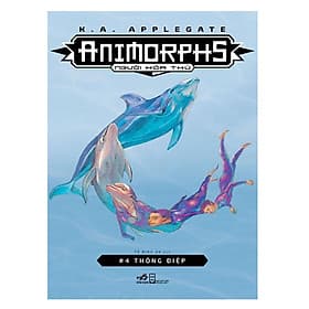 Cuốn sách chinh phục độc giả trẻ khắp thế giới : Animorphs - Người hóa thú tập 4: Thông điệp - Nhã Nam