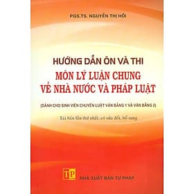 Hướng Dẫn Ôn Và Thi Môn Lý Luận Chung Về Nhà Nước Và Pháp Luật (Dành Cho Sinh Viên Chuyên Luật Văn Bằng 1 Và Văn Bằng 2) - 