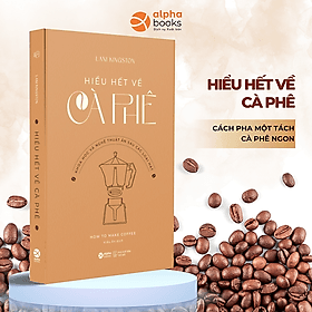 Combo/Lẻ Bí Quyết Kinh Doanh Trà Sữa - Cà Phê - Bánh Ngọt - Hướng Dẫn Từng Bước Để Mở Quán Và Vận Hành Hiệu Quả + Hiểu Hết Về Cà Phê - Khoa Học Và Nghệ Thuật Ẩn Sau Các Loại Hạt - Hiểu Hi