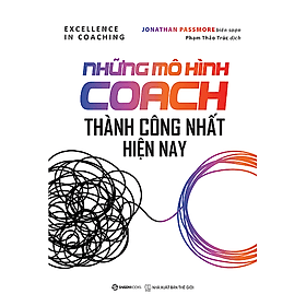 Những mô hình Coach thành công nhất hiện nay (Excellence in coaching) - Tác giả Jonathan Passmore - Saigon Books