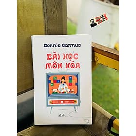 BÀI HỌC MÔN HÓA - Bonnie Garmus – Thành Nguyễn dịch – Nhã Nam - NXB Văn Học - Nguyễn Thành Nam