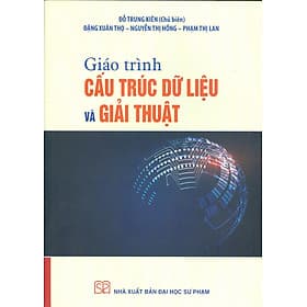 Giáo Trình Cấu Trúc Dữ Liệu Và Giải Thuật - Đỗ Trung Kiên (Chủ biên), Đặng Xuân Thọ, Nguyễn Thị Hồng, Phạm Thị Lan - 