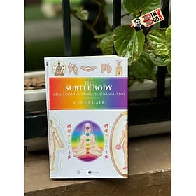 THE SUBTLE BODY: BÁCH KHOA THƯ VỀ GIẢI PHẪU NĂNG LƯỢNG - Cyndi Dale – Lê Hà Lộc dịch - Thái Hà –NXB Thế Giới - 