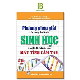 Phương Pháp Giải Các Dạng Toán Sinh Học Trên Máy Tính Cầm Tay - Dùng Chung Cho Các Bộ SGK Hiện Hành - Hồng Ân - An