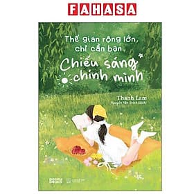 Thế Gian Rộng Lớn, Chỉ Cần Bạn Chiếu Sáng Chính Mình - Minh Minh