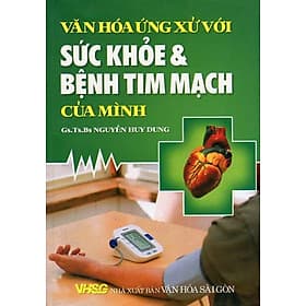 VĂN HÓA ỨNG XỬ VỚI SỨC KHỎE VÀ BỆNH TIM MẠCH CỦA MÌNH - Minh Minh