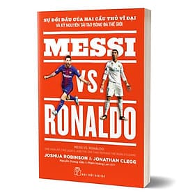 Messi VS. Ronaldo Sự Đối Đầu Của Hai Cầu Thủ Vĩ Đại Và Kỷ Nguyên Tái Tạo Bóng Đá Thế Giới - NG.UYÊN