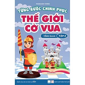 Từng bước chinh phục thế giới cờ vua - Tập 2 - Tổng quan (sách dành cho trẻ em) - Vũ