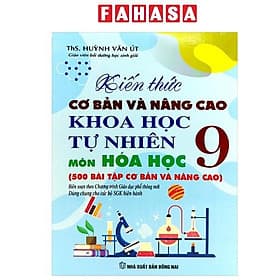 Kiến Thức Cơ Bản Và Nâng Cao Khoa Học Tự Nhiên Môn Hóa Học 9 (Theo Chương Trình Giáo Dục Phổ Thông Mới - Dùng Chung Cho Các Bộ SGK Hiện Hành) - Nhiên Hà