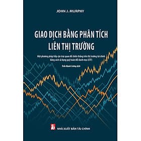 Giao Dịch Bằng Phương Pháp Liên Thị Trường (Tác giả: John J. Murphy) - Phương Phương