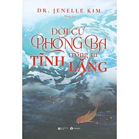 Đời Cứ Phong Ba Trong Ta Tĩnh Lặng - DR. Jenelle Kim; Tùng dịch - Kim Hye-Jin