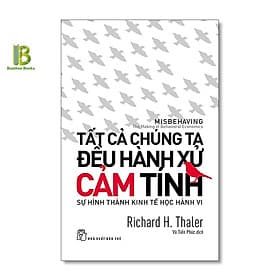 Tất Cả Chúng Ta Đều Hành Xử Cảm Tính - Richard H.Thaler - Nobel Kinh Tế 2017 - Richard Fenton