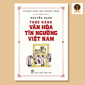 THỰC HÀNH VĂN HÓA TÍN NGƯỠNG VIỆT NAM - Nguyễn Hạnh - (bìa mềm) - Nguyễn Nam