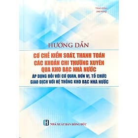 Hướng dẫn cơ chế kiểm soát, thanh toán các khoản chi thường xuyên qua kho bạc nhà nước áp dụng đối với cơ quan, đơn vị, tổ chức giao dịch với hệ hống kho bạc nhà nước - Việt Chi
