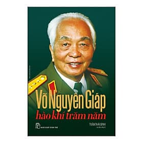 Sách Võ Nguyên Giáp - Hào Khí Trăm Năm - Nguyên