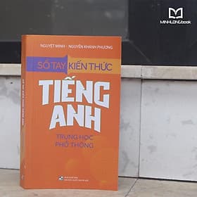 Sổ Tay Kiến Thức Tiếng Anh Trung Học Phổ Thông - Anh Thư