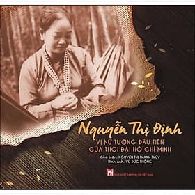 Nguyễn Thị Định - Vị Nữ Tướng Đầu Tiên Của Thời Đại Hồ Chí Minh - NXB Phụ Nữ - Nam Việt