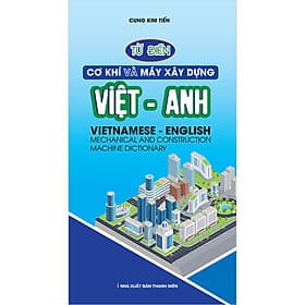 Từ Điển Cơ Khí Và Máy Xây Dựng Việt Anh - Việt An