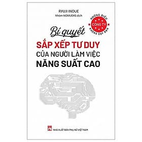 Bí Quyết Sắp Xếp Tư Duy Của Người Làm Việc Năng Suất Cao - Những Điều Công Ty Không Dạy Bạn (PN)