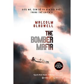 The Bomber Mafia: Giấc mơ, cám dỗ và đêm dài nhất trong Thế chiến II - Tác giả Malcolm Gladwell - Saigon Books