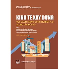 Kinh Tế Xây Dựng Với Cách Mạng Công Nghiệp 4.0 Và Chuyển Đổi Số: Tập 2 ( Sách Chuyên Khảo) - PGS.TS. Bùi Mạnh Hùng - Hú