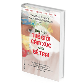 Tìm Hiểu Thế Giới Cảm Xúc Của Bé Trai - Tiến sĩ Dan Kindlon, Tiến sĩ Michael Thompson - 