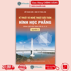 Kĩ thuật và nghệ thuật giải toán hình học phẳng - Quyển 2 (Dành cho học sinh lớp 10, 11, 12) - Thu