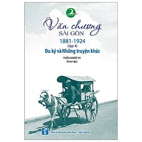 Văn Chương Sài Gòn 1881 - 1924 - Tập 4: Du Ký Và Những Truyện Khác - Go