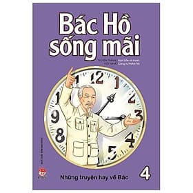 Bác Hồ Sống Mãi - Những Mẩu Chuyện Hay Về Bác - Tập 4 - Chuyện