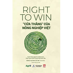RIGHT TO WIN - “CỬA THẮNG” CỦA NÔNG NGHIỆP VIỆT: Cách thức AgriS và Betrimex tham gia chuỗi cung ứng toàn cầu - Đặng Toán