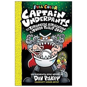 Full Color Captain Underpants #11: Captain Underpants And The Tyrannical Retaliation Of The Turbo Toilet 2000