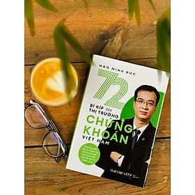 72 bí kíp cho thị trường chứng khoán Việt Nam (Phương pháp Macro Trader và những chỉ báo hiệu quả nhất của nhà đầu tư thành công) - Ngô Minh Đức - 