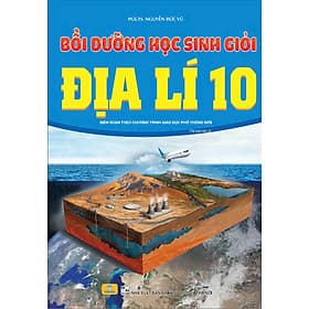 Bồi Dưỡng Học Sinh Giỏi Địa Lí 10 - Biên soạn theo chương trình GDPT mới - ndbooks - Trí