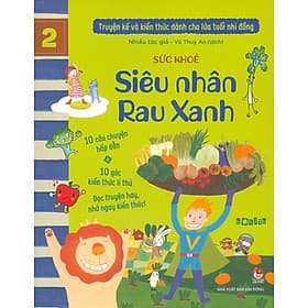 Truyện Kể Và Kiến Thức Dành Cho Lứa Tuổi Nhi Đồng: Sức Khỏe - Siêu Nhân Rau Xanh (10 câu chuyện hấp dẫn; 10 góc kiến thức lí thú; Đọc truyện hay nhớ ngay kiến thức!) - Thu Hà