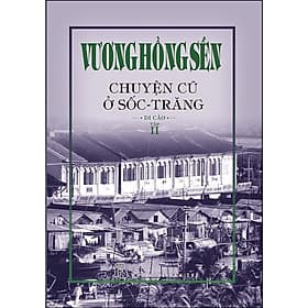 Vương Hồng Sển - Chuyện Cũ Ở Sốc-Trăng - Di Cảo - Tập 2 (NXB Trẻ) - Di Di