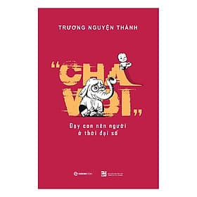 Dạy con những kỹ năng cần thiết: Cha Voi - Dạy Con Nên Người Ở Thời Đại Số