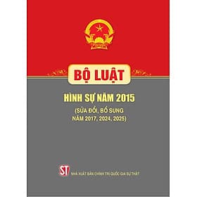 Bộ Luật Hình Sự Năm 2015 (Sửa Đổi, Bổ Sung Năm 2017, 2024, 2025)