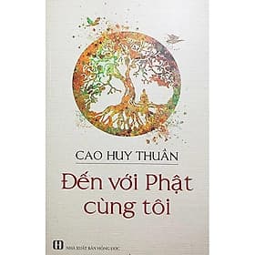 Đến Với Phật Cùng Tôi - Cao Huy Thuần - Văn Thành Book - Nha Nha