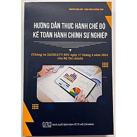 Hướng Dẫn Thực Hành Chế Độ Kế Toán Hành Chính Sự Nghiệp (Thông tư 24/2024/TT - BTC ngày 17 tháng 4 năm 2024 của Bộ Tài Chính) - Thương Thương
