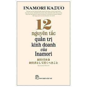 12 Nguyên Tắc Quản Trị Kinh Doanh Của Inamori - Bản Quyền