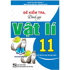 Đề Kiểm Tra, Đánh Giá Vật Lí 11 (Bám Sát SGK Kết Nối Tri Thức Với Cuộc Sống) - Tri Thức