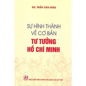 Sự Hình Thành Về Cơ Bản Tư Tưởng Hồ Chí Minh (Xuất bản lần thứ hai, có chỉnh sửa) - Minh Minh