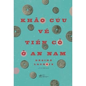 Khảo cứu về tiền cổ ở An Nam (Bìa cứng) - Bản Quyền