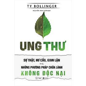 Sách Ung Thư - Sự Thật, Hư Cấu, Gian Lận Và Những Phương Pháp Chữa Bệnh Không Độc Hại