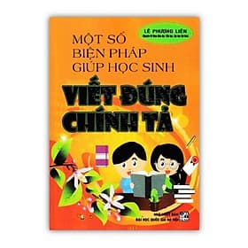 Một Số Biện Pháp Giúp Học Sinh Viết Đúng Chính Tả (HA) - Chì
