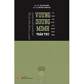 (Bìa Cứng) VƯƠNG DƯƠNG MINH TOÀN THƯ - Túc Dịch Minh - Nguyễn Thanh Hải dịch - NXB Thông Tin & Truyền Thông