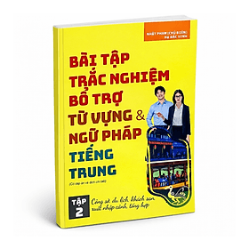 Bài tập trắc nghiệm bổ trợ từ vựng & ngữ pháp Tiếng Trung - Tập 2 (Có đáp án) - Linh Linh