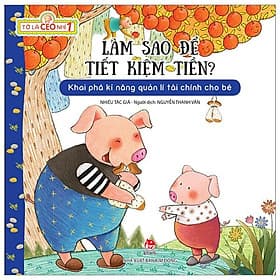Tớ Là CEO Nhí 1: Làm Sao Để Tiết Kiệm Tiền? - Nhà xuất bản Larousse
