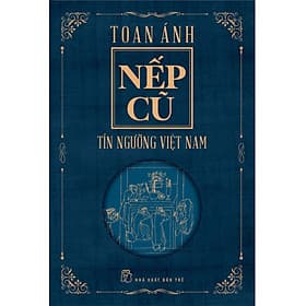 NẾP CŨ - Tín Ngưỡng Việt Nam - Toan Ánh - (bìa mềm)