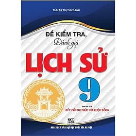 Đề Kiểm Tra Đánh Giá Lịch Sử Lớp 9 - Bám Sát SGK Kết Nối Tri Thức Với Cuộc Sống - Hồng Ân - An